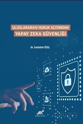 Uluslararası Hukuk Açısından Yapay Zeka Güvenliği - 1