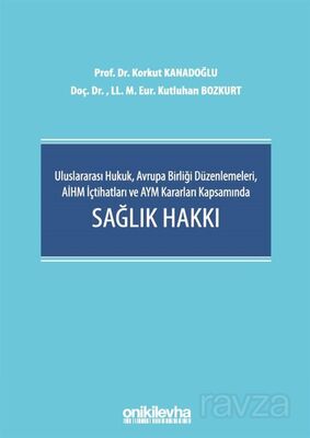 Uluslararası Hukuk, Avrupa Birliği Düzenlemeleri, AİHM İçtihatları ve AYM Kararları Kapsamında Sağlı - 1