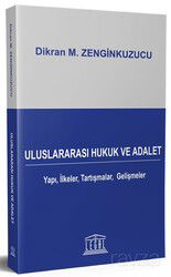 Uluslararası Hukuk ve Adalet Yapı, İlkeler, Tartışmalar, Gelişmeler - Tanıtım - Legal Yayıncılık