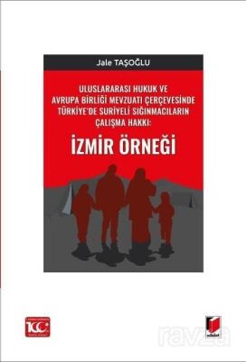 Uluslararası Hukuk ve Avrupa Birliği Mevzuatı Çerçevesinde Türkiye'de Suriyeli Sığınmacıların Çalışm - 1