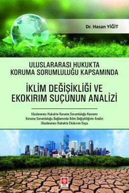 Uluslararası Hukukta Koruma Sorumluluğu Kapsamında İklim Değişikliği ve Ekokırım Suçunun Analizi - 1