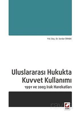 Uluslararası Hukukta Kuvvet Kullanımı 1991 ve 2003 Irak Harekatları - 1