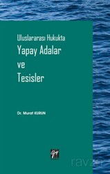 Uluslararası Hukukta Yapay Adalar ve Tesisler - Gazi Kitabevi