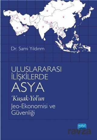 Uluslararası İlişkilerde Asya 'Kuşak-Yol'un Jeo-Ekonomisi ve Güvenliği - 1