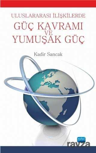 Uluslararası İlişkilerde Güç Kavramı ve Yumuşak Güç - Nobel Yayın Dağıtım