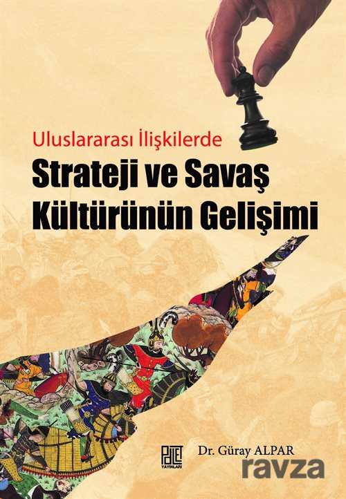Uluslararası İlişkilerde Strateji ve Savaş Kültürünün Gelişimi - Palet Yayınları (Konya)