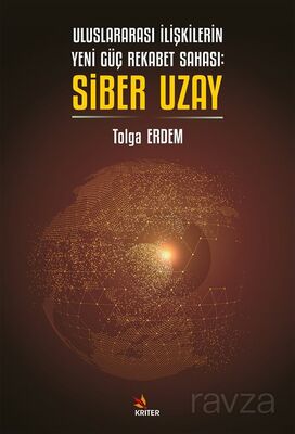 Uluslararası İlişkilerin Yeni Güç Rekabet Sahası: Siber Uzay - 1