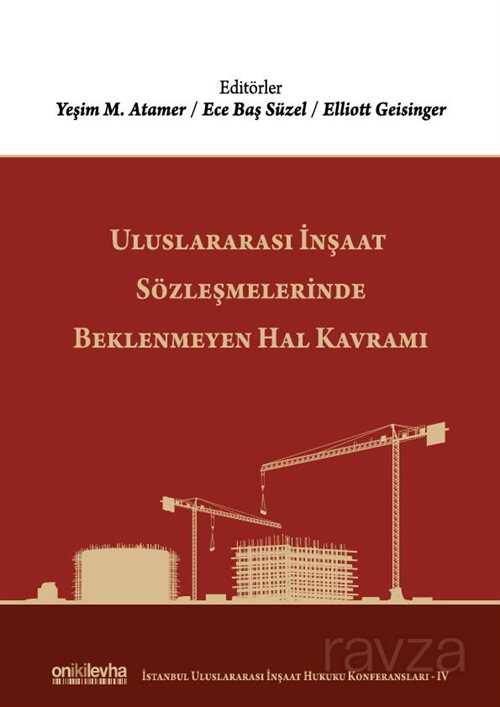 Uluslararası İnşaat Sözleşmelerinde Beklenmeyen Hal Kavramı (İstanbul Uluslararası İnşaat Hukuku Kon - 1