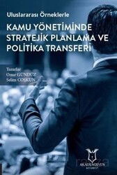 Uluslararası Örneklerle Kamu Yönetiminde Stratejik Planlama ve Politika Transferi - Akademisyen Kitabevi