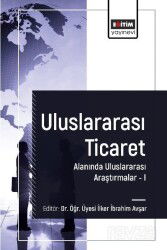 Uluslararası Ticaret Alanında Uluslararası Araştırmalar I - Eğitim Kitabevi