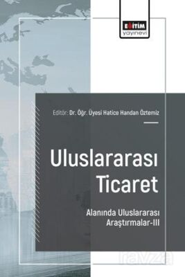 Uluslararası Ticaret Alanında Uluslararası Araştırmalar III - 1