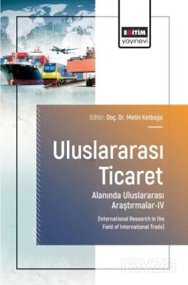 Uluslararası Ticaret Alanında Uluslararası Araştırmalar-IV - 1