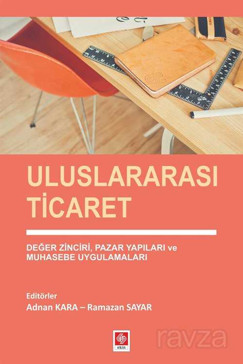 Uluslararası Ticaret Değer Zinciri, Pazar Yapıları ve Muhasebe Uygulamaları - Ekin Kitabevi Yayınları (Bursa)