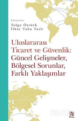 Uluslararası Ticaret Ve Güvenlik: Güncel Gelişmeler, Bölgesel Sorunlar, Farklı Yaklaşımlar - 1