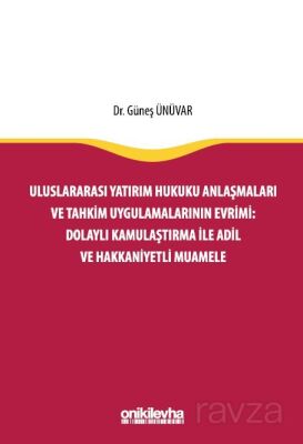 Uluslararası Yatırım Hukuku Anlaşmaları ve Tahkim Uygulamalarının Evrimi: Dolaylı Kamulaştırma ile A - 1