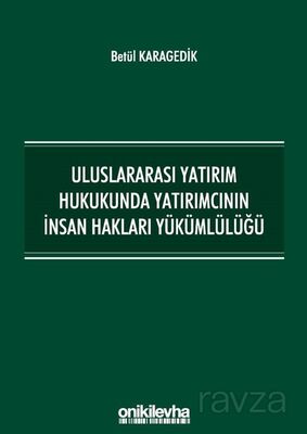 Uluslararası Yatırım Hukukunda Yatırımcının İnsan Hakları Yükümlülüğü - 1