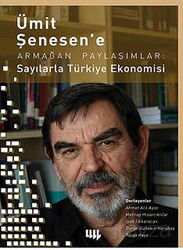 Ümit Şenesen'e Armağan Paylaşımlar: Sayılarla Türkiye Ekonomisi - Literatür Yayınları