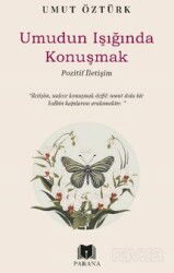 Umudun Işığında Konuşmak Pozitif İletişim - Parana Yayınları