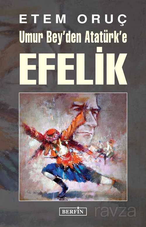 Umur Bey'den Atatürk'e Efelik - Berfin Yayınları