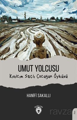 Umut Yolcusu Kıvılcım Saçlı Çocuğun Öyküsü - 1