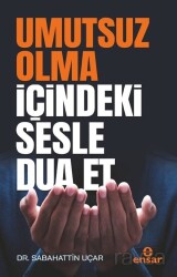 Umutsuz Olma İçindeki Sesle Dua Et - Ensar Neşriyat