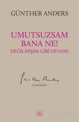 Umutsuzsam Bana Ne! Değilmişim Gibi Devam! - İthaki Yayınları