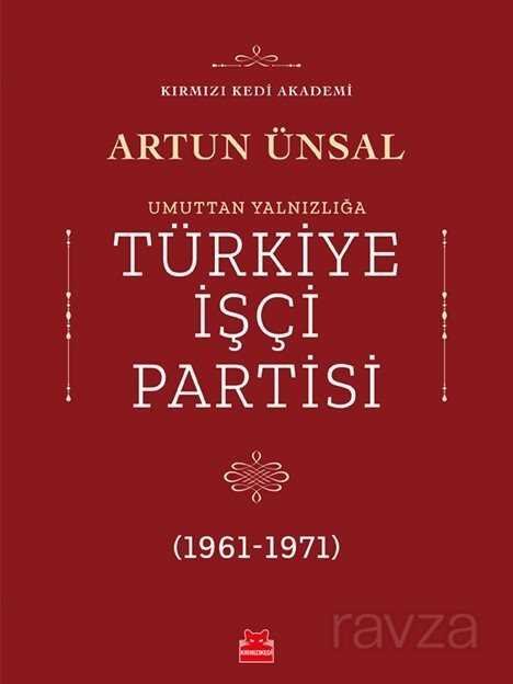 Umuttan Yalnızlığa Türkiye İşçi Partisi (1961 - 1971) - 1
