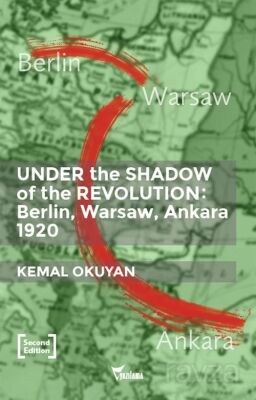 Under The Shadow Of The Revolution Berlin-Warsaw-Ankara 1920 - 1