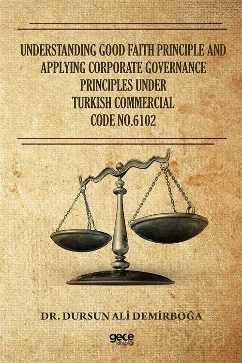 Understanding Good Faith Principle And Applying Corporate Governance Principles Under Turkish Commercial Code No:6102 - 1