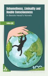Unhomeliness, Liminality And Double Consciousness İn Bessie Head's Novels - Son Çağ Yayınları - Akademik