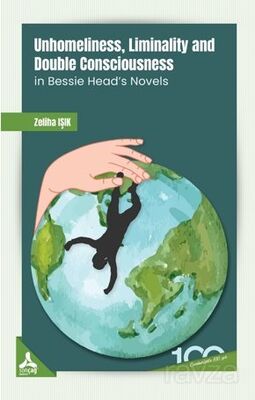 Unhomeliness, Liminality And Double Consciousness İn Bessie Head's Novels - 1