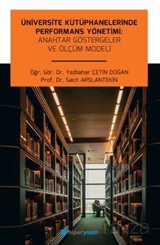 Üniversite Kütüphanelerinde Performans Yönetimi: Anahtar Göstergeler ve Ölçüm Modeli - 1
