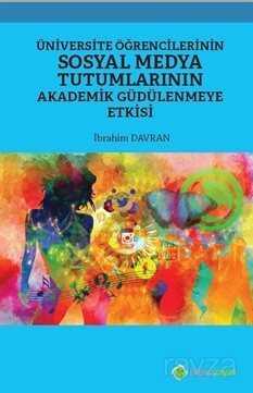 Üniversite Öğrencilerinin Sosyal Medya Tutumlarının Akademik Güdülenmeye Etkisi - Hiper Yayın