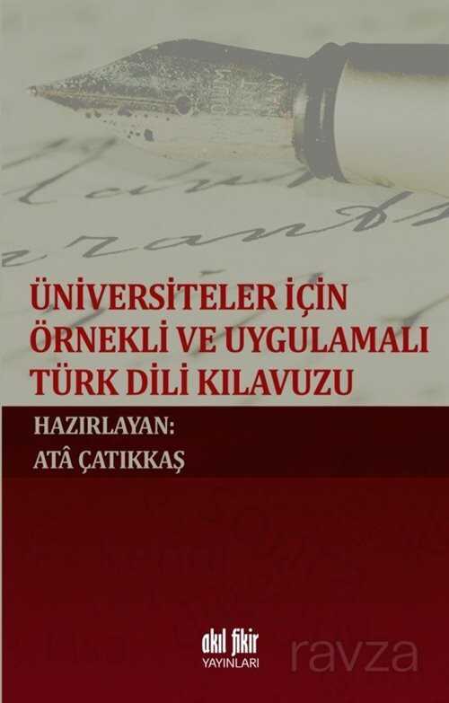 Üniversiteler İçin Örnekli ve Uygulamalı Türk Dili Kılavuzu - Akıl Fikir Yayınları