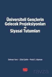 Üniversiteli Gençlerin Gelecek Projeksiyonları ve Siyasal Tutumları - 1
