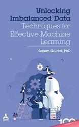 Unlocking Imbalanced Data: Techniques for Effective Machine Learning - Son Çağ Yayınları - Akademik