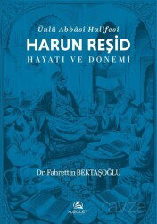 Ünlü Abbasi Halifesi Harun Reşid Hayatı ve Dönemi - Asalet Yayınları