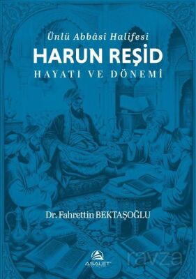 Ünlü Abbasi Halifesi Harun Reşid Hayatı ve Dönemi - 1