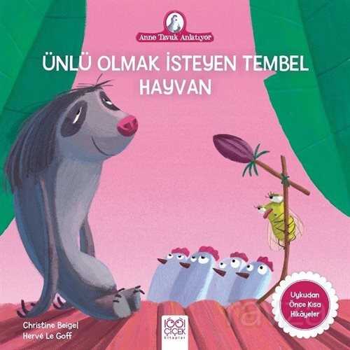 Ünlü Olmak İsteyen Tembel Hayvan / Anne Tavuk Anlatıyor - 1001 Çiçek Kitaplar