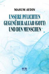 Unsere Pflıchten Gegenüber Allah (Gott) Und Den Menschen - Akıl Fikir Yayınları