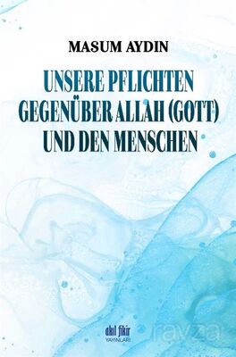 Unsere Pflıchten Gegenüber Allah (Gott) Und Den Menschen - 1