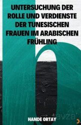 Untersuchung Der Rolle Und Verdienste Der Tunesischen Frauen Im Arabischen Frühling - Cinius Yayınları
