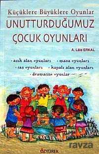Unutturduğumuz Çocuk Oyunları - Özyürek Yayınevi