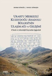 Urartu Merkezli Kuzeydoğu Anadolu Bölgesi'nin Ulaşım Ağı ve Gelişimi - Çizgi Kitabevi