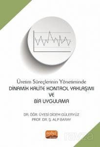 Üretim Süreçlerinin Yönetiminde Dinamik Kalite Kontrol Yaklaşımı ve Bir Uygulama - 1