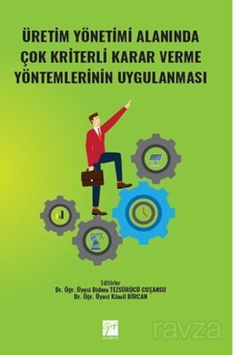 Üretim Yönetimi Alanında Çok Kriterli Karar Verme Yöntemlerinin Uygulanması - 1