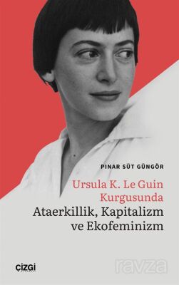 Ursula K. Le Guin Kurgusunda Ataerkillik, Kapitalizm ve Ekofeminizm - 1