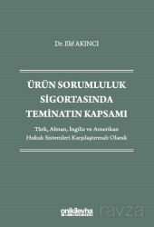 Ürün Sorumluluk Sigortasında Teminatın Kapsamı - Türk, Alman, İngiliz ve Amerikan Hukuk Sistemleri K - On İki Levha Yayıncılık