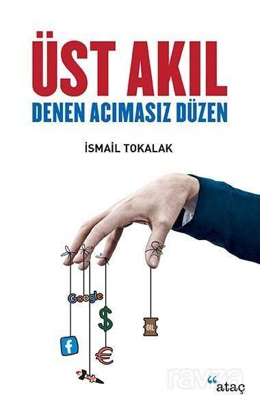 Üst Akıl Denen Acımasız Düzen - Ataç Yayınları