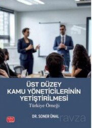 Üst Düzey Kamu Yöneticilerinin Yetiştirilmesi: Türkiye Örneği - Nobel Bilimsel